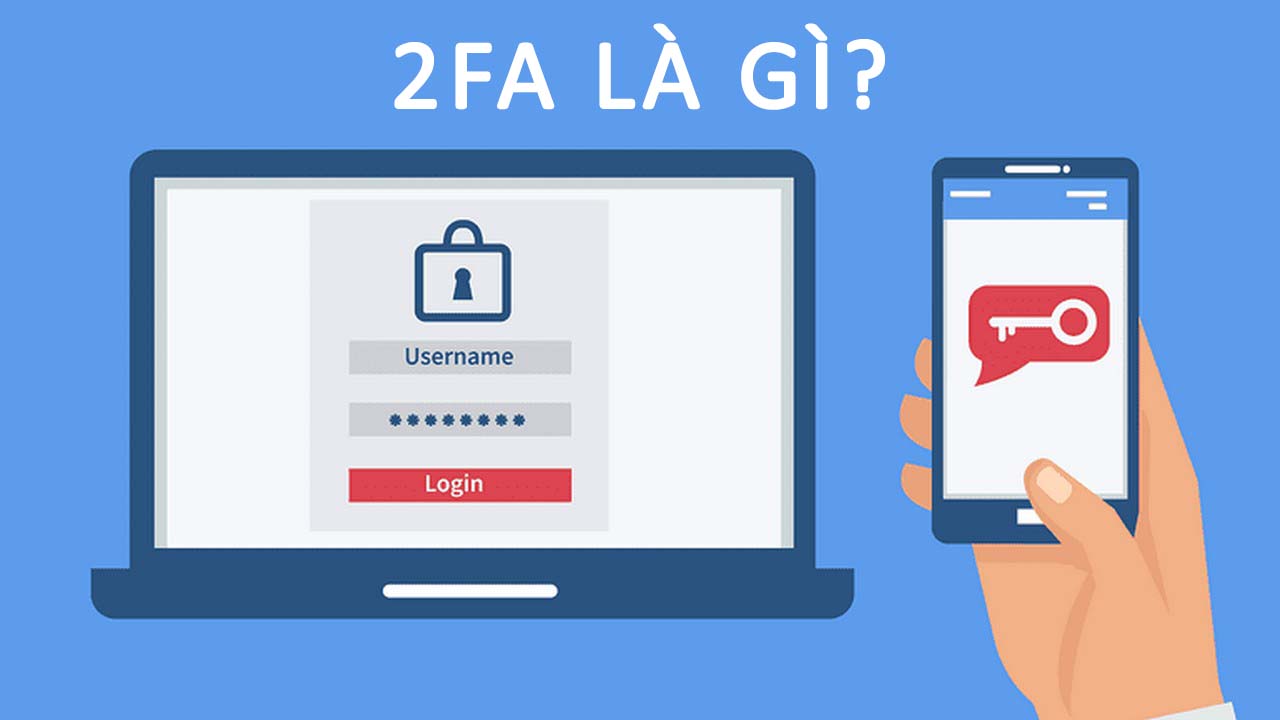 Xác thực 2FA là gì? Lợi ích khi sử dụng bảo mật 2 yếu tố