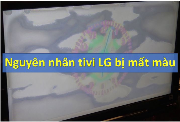 Nguyên nhân tivi LG bị mất màu và cách khắc phục 