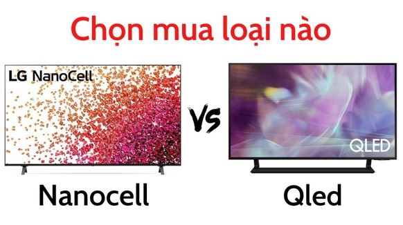 So sánh tivi Nano Cell và QLED: Nên mua loại nào? 