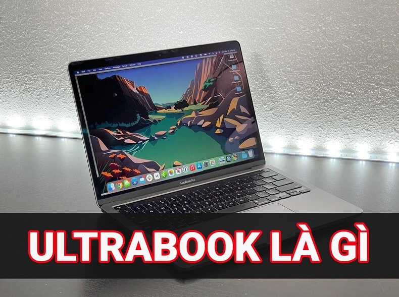 Laptop Ultrabook là gì? Có bao nhiêu loại?
