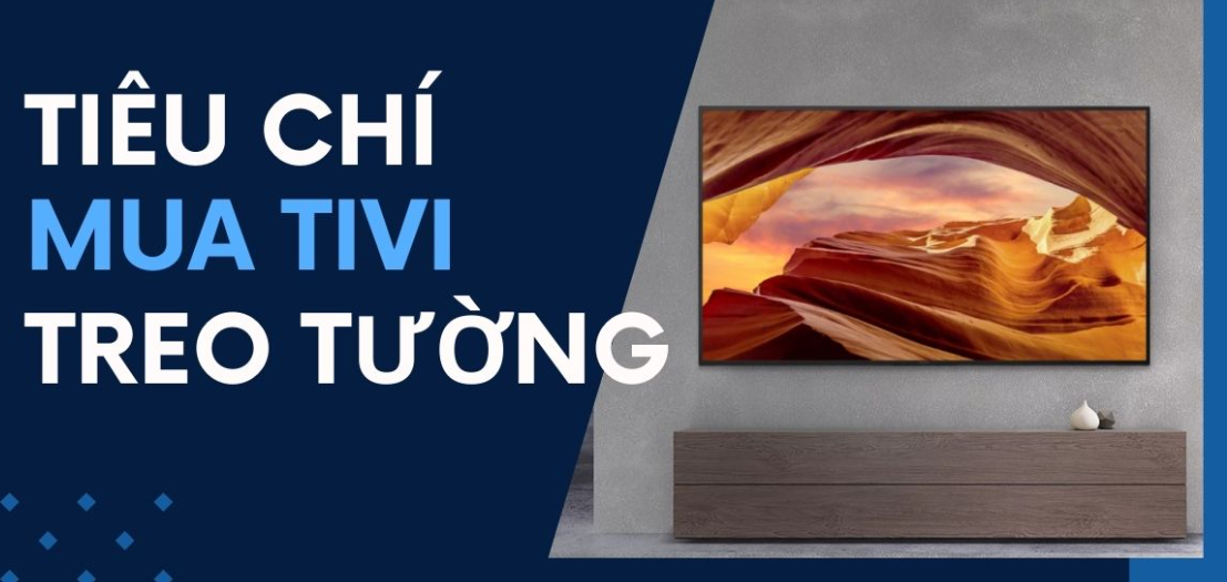 Tiêu chí chọn mua tivi treo tường ai cũng nên biết