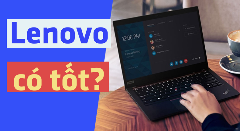 Laptop Lenovo có tốt không? Có nên mua không?